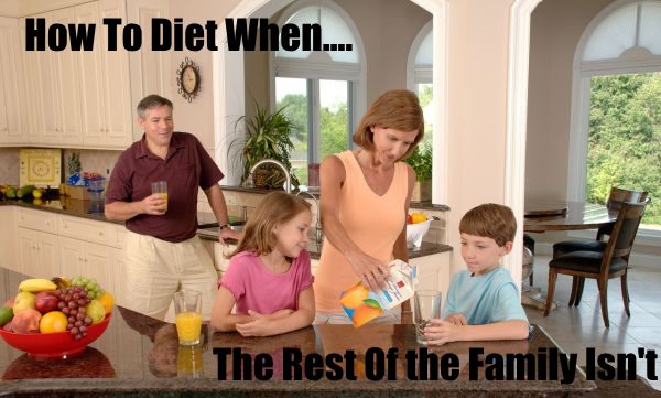 how to diet when the rest of the family isnt
